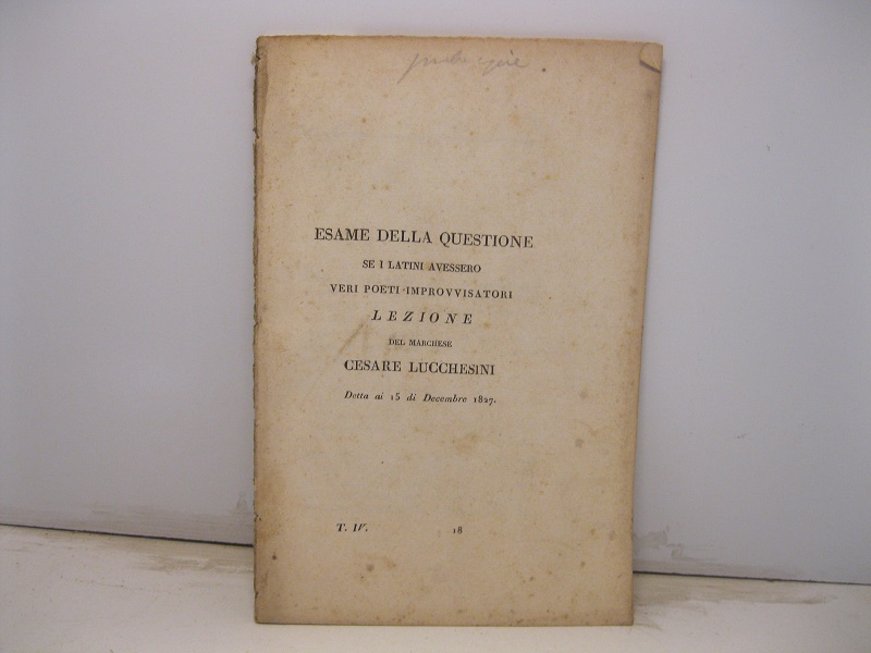Esame della questione se i Latini avessero veri poeti improvvisatori. Lezione detta ai 15 Decembre 1827